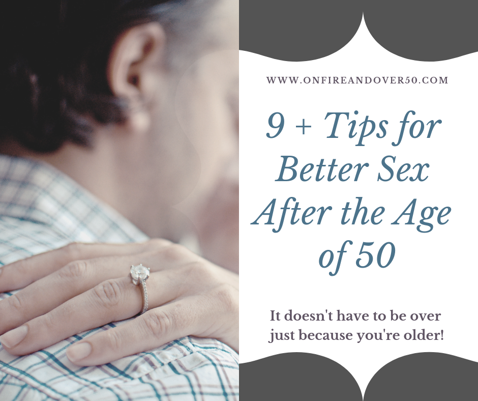 Sex After 50 9 Tips For Better Sex After The Age Of 50 On Fire And